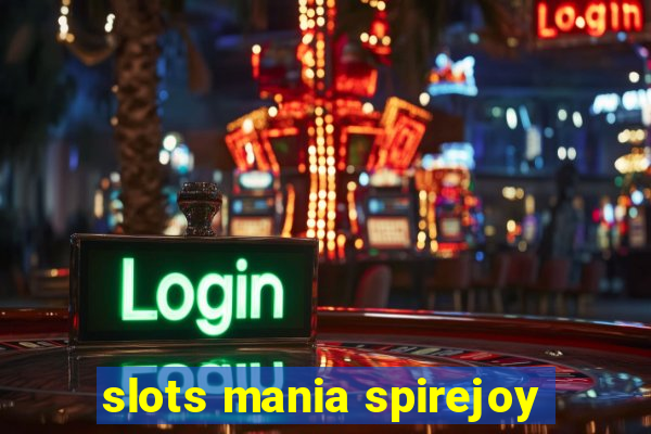 slots mania spirejoy